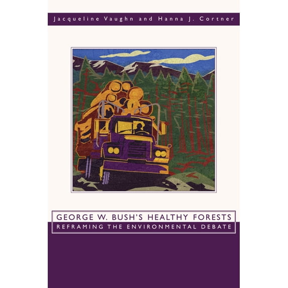 Pre-Owned George W. Bush's Healthy Forests: Reframing the Environmental Debate (Paperback) 0870818201 9780870818202