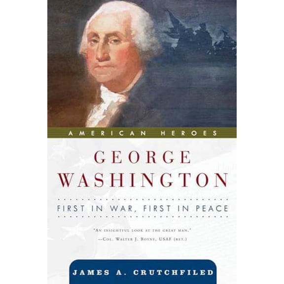 Pre-Owned George Washington: First in War, First in Peace (American Heroes) (Hardcover) 0765310694 9780765310699