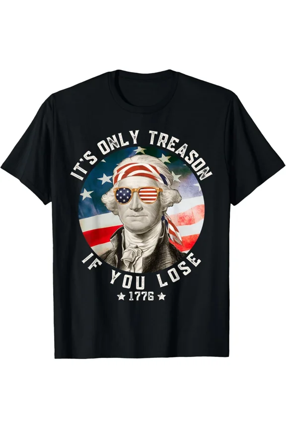 George Washington It's Only Treason If You Lose The 4Th New Unisex T-Shirt, up to size 5xl