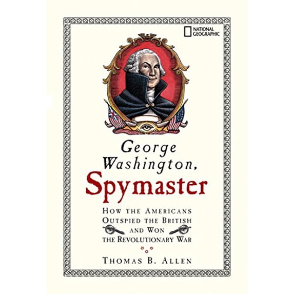 Pre-Owned George Washington, Spymaster: How the Americans Outspied the British and Won the Revolutionary War (Paperback) 1426300417 9781426300417
