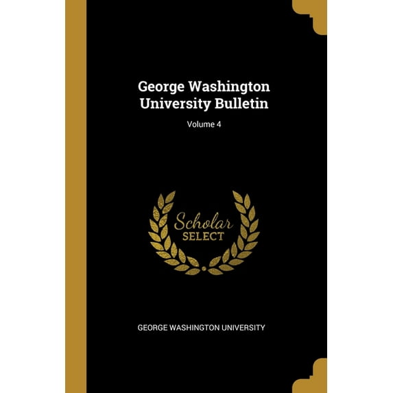 George Washington University Bulletin; Volume 4 (Paperback)
