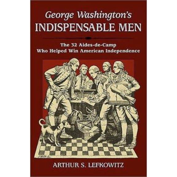 Pre-Owned George Washington's Indispensable Men (Hardcover) 0811716465 9780811716468