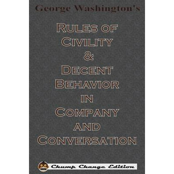 George Washington's Rules of Civility & Decent Behavior in Company and Conversation (Chump Change Edition) (Paperback)