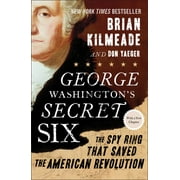 BRIAN KILMEADE George Washington's Secret Six: The Spy Ring That Saved the American Revolution (Paperback)