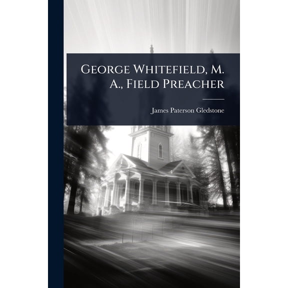 George Whitefield, M. A., Field Preacher, (Paperback)