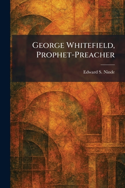 George Whitefield, Prophet-Preacher, (Paperback)