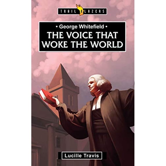 Pre-Owned George Whitefield: Voice That Woke the World (Paperback) 184550772X 9781845507725