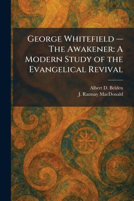 George Whitefield Ã¢" The Awakener: A Modern Study of the Evangelical Revival, (Paperback)