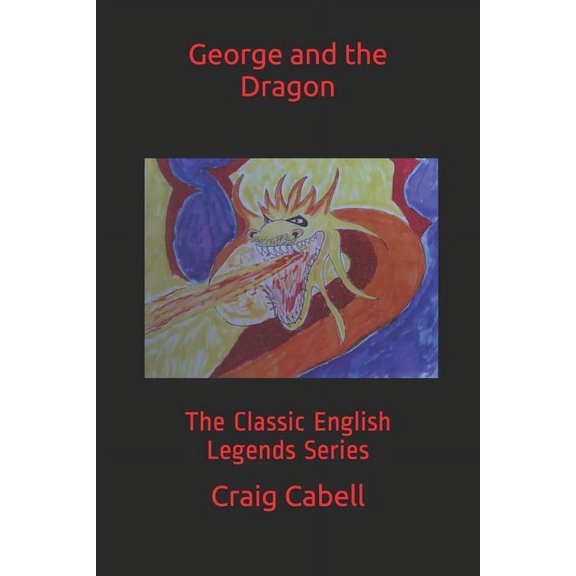 George and the Dragon: The Classic English Legends Series, (Paperback)