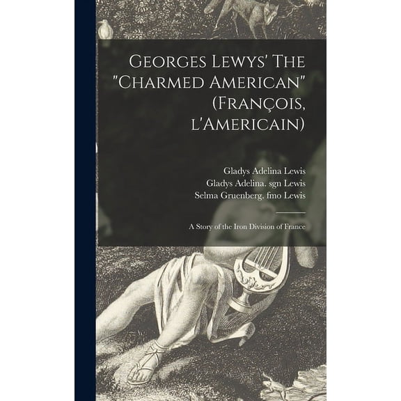Georges Lewys' The "charmed American" (Francois, L'Americain) : a Story of the Iron Division of France (Hardcover)