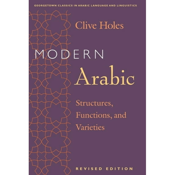 Georgetown Classics in Arabic Languages Modern Arabic: Structures, Functions, and Varieties, (Paperback)