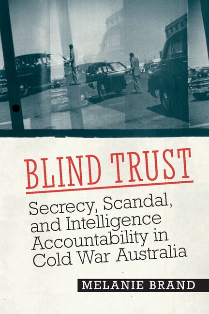 Georgetown Studies in Intelligence Histo Blind Trust: Secrecy, Scandal, and Intelligence Accountability in Cold War Australia, (Paperback)