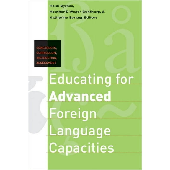 Georgetown University Round Table on Lan Educating for Advanced Foreign Language Capacities: Constructs, Curriculum, Instruction, Assessment, (Paperback)