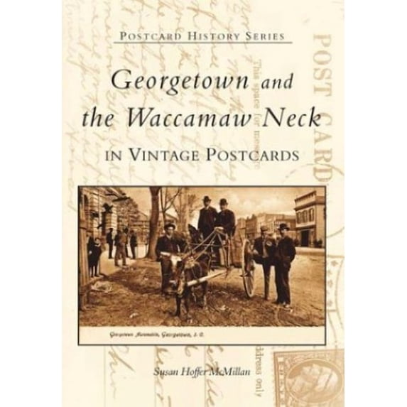Pre-Owned Georgetown and Waccamaw Neck in Vintage Postcards (Paperback - Used) 0738514977 9780738514970
