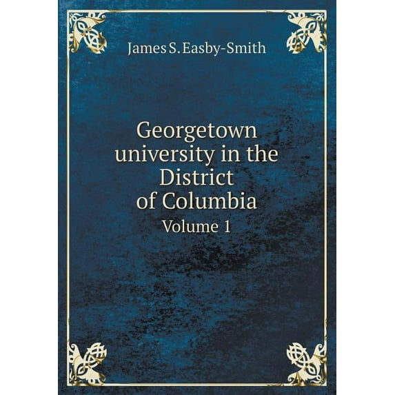 Georgetown university in the District of Columbia Volume 1 (Paperback)