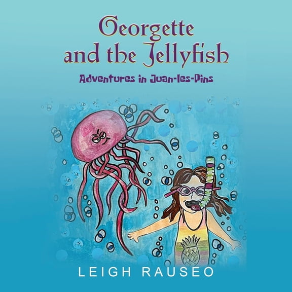 Georgette and the Jellyfish: Adventures in Juan-les-Pins, (Paperback)