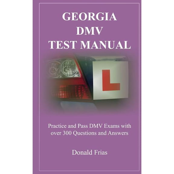 Georgia DMV Test Manual : Practice and Pass DMV Exams with Over 300 Questions and Answers (Paperback)