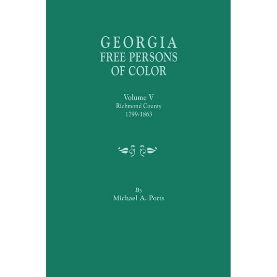 Georgia Free Persons of Color. Volume V: Richmond County, 1799-1863, (Paperback)