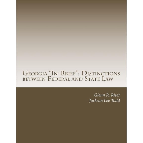 Georgia "In-Brief": Distinctions between Federal and State Law (Paperback) by Jackson Lee Todd, Glenn R Riser
