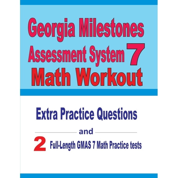 Georgia Milestones Assessment System 7 Math Workout: Extra Practice Questions and Two Full-Length Practice GMAS 7 Math T, (Paperback)