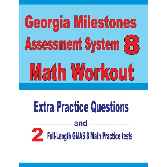 Georgia Milestones Assessment System 8 Math Workout: Extra Practice Questions and Two Full-Length Practice GMAS Math Tes, (Paperback)