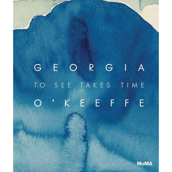 Georgia O'Keeffe: To See Takes Time, (Hardcover)