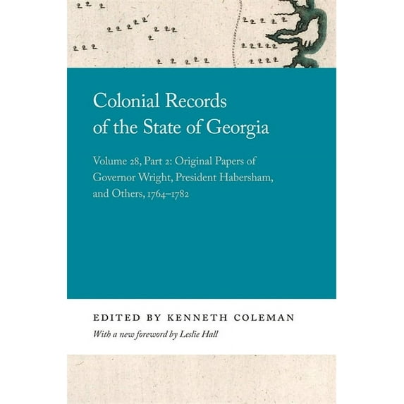 Georgia Open History Library Colonial Records of the State of Georgia: Volume 28, Part 2: Original Papers of Governor Wright, President Habersham, an, (Paperback)