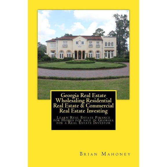 Georgia Real Estate Wholesaling Residential Real Estate & Commercial Real Estate Investing: Learn Real Estate Financ, (Paperback)