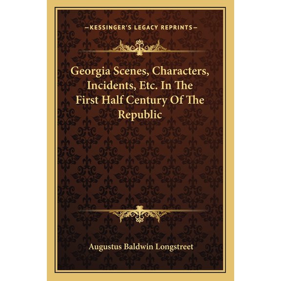 Georgia Scenes, Characters, Incidents, Etc. In The First Half Century Of The Republic (Paperback)