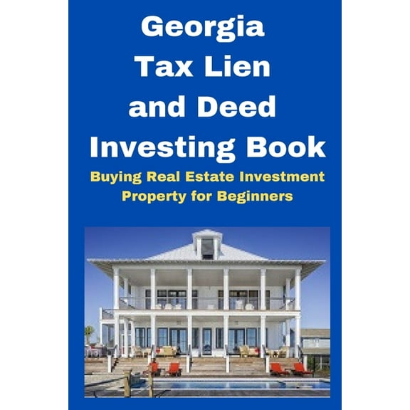 Georgia Tax Lien and Deed Investing Book: Buying Real Estate Investment Property for Beginners, (Paperback)