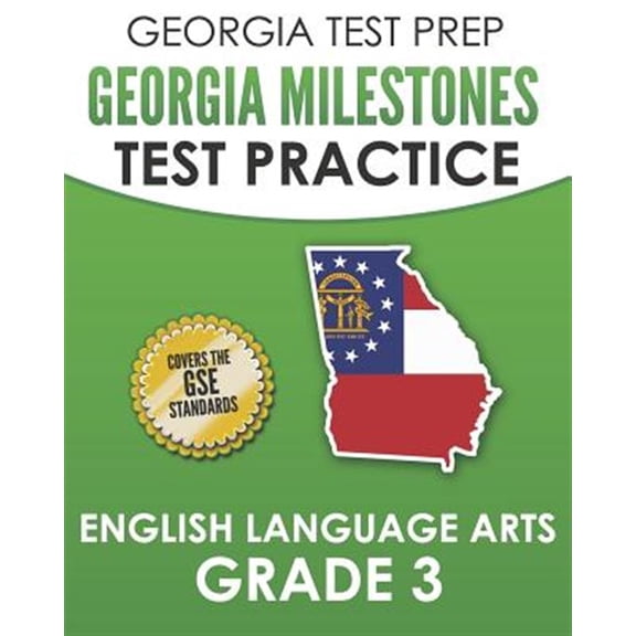 Georgia Test Prep Georgia Milestones Test Practice English Language Arts Grade 3: Complete Preparation for the Georgia Milestones Ela Assessments