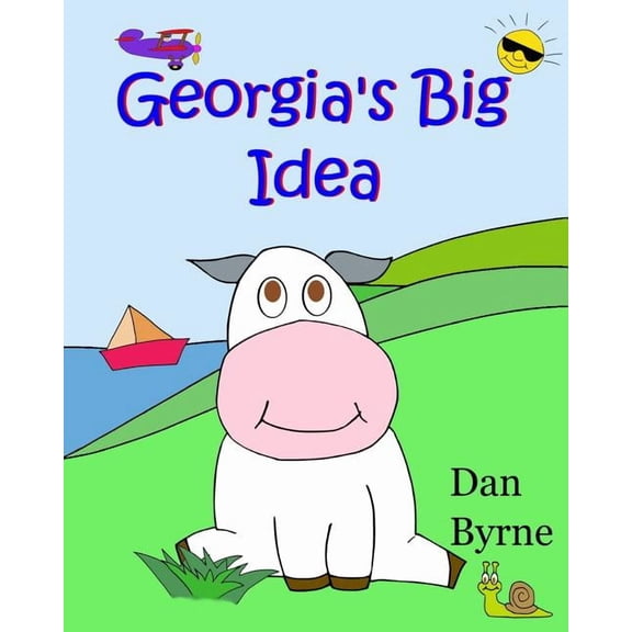 Georgia's Big Idea (Georgia the Cow, Rhyming Picture Book Series): An early reader/preschool picture book about the sett, (Paperback)