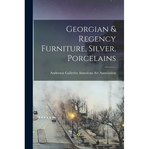 Georgian & Regency Furniture, Silver, Porcelains, (Paperback)