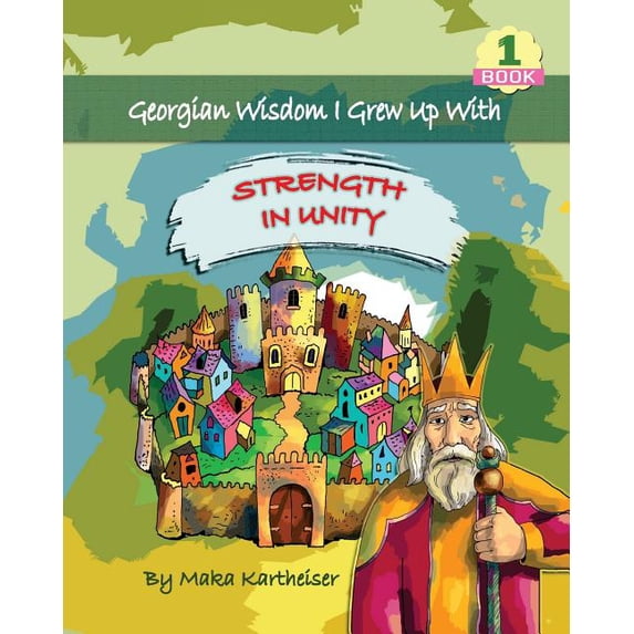 Georgian Wisdom I Grew Up with Georgian Wisdom I Grew Up With: Strength in Unity, Book 1, (Paperback)