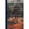 thumbnail image 1 of Georgians During the War Between the States: An Address Delivered Before the Confederate Survivors' Association, in Augusta, Georgia, On the Occasion of Its Eleventh Annual Reunion On Memorial Day, Ap, 1 of 1