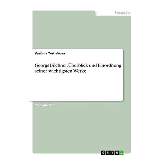 Georgs Bchner. berblick Und Einordnung Seiner Wichtigsten Werke (German Edition)