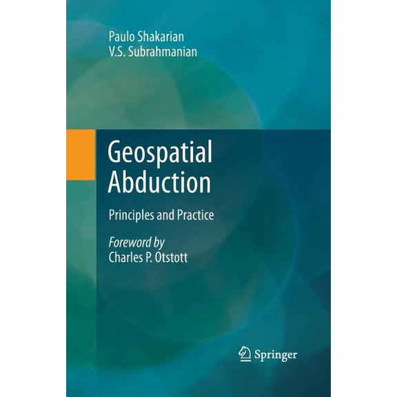 Geospatial Abduction: Principles and Practice, (Paperback)