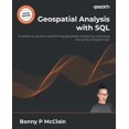 thumbnail image 1 of Geospatial Analysis with SQL: A hands-on guide to performing geospatial analysis by unlocking the syntax of spatial SQL, (Paperback), 1 of 1