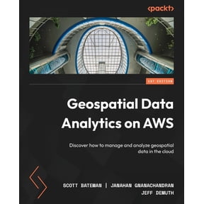 Geospatial Data Analytics on AWS: Discover how to manage and analyze geospatial data in the cloud, (Paperback)