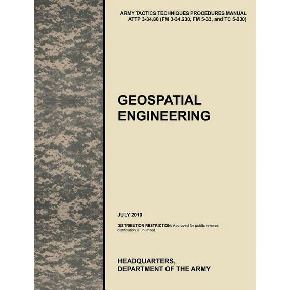 Geospatial Engineering: The Official U.S. Army Tactics, Techniques, and Procedures Manual Attp 3-34.80 (FM 3-34.230, FM 5-33, and Tc 5-230), J (Paperback)