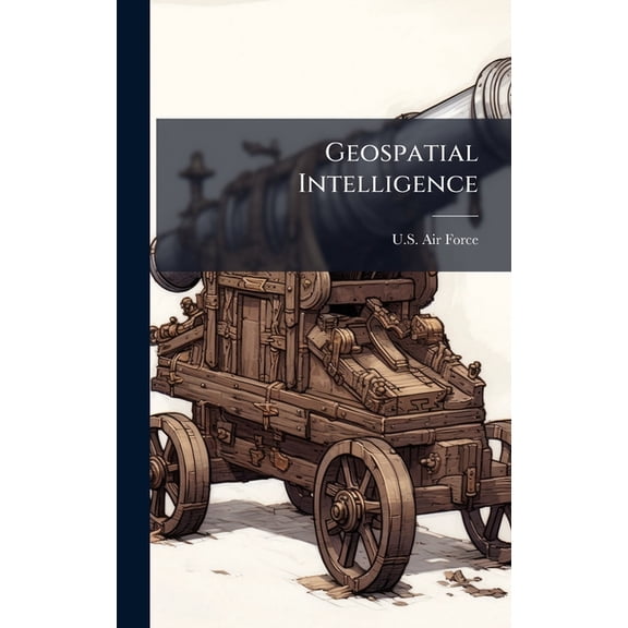 Geospatial Intelligence, (Hardcover)