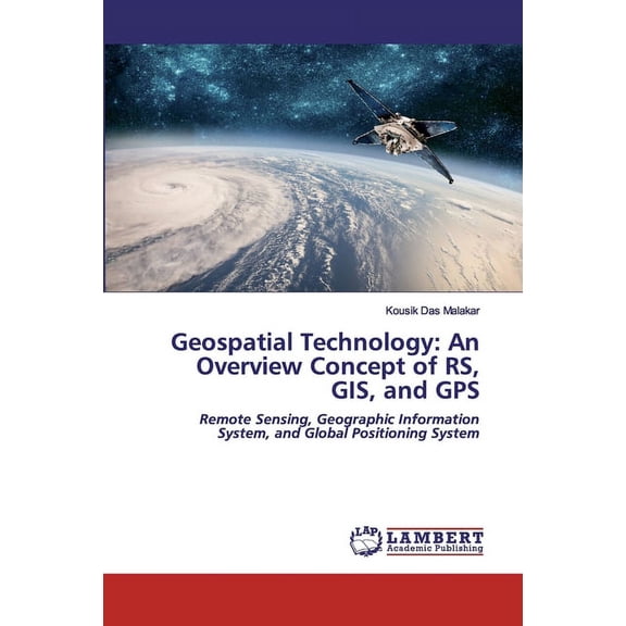 Geospatial Technology: An Overview Concept of RS, GIS, and GPS (Paperback)