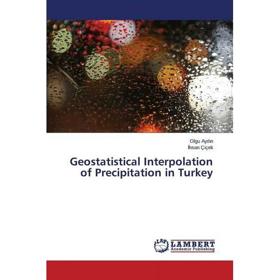 Geostatistical Interpolation of Precipitation in Turkey (Paperback)
