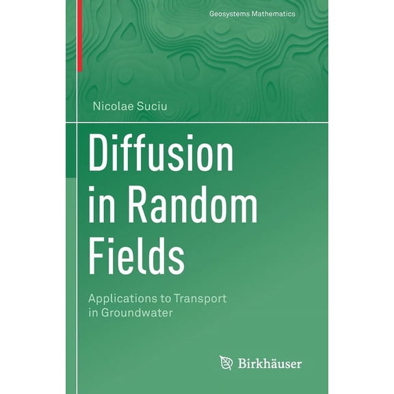 Geosystems Mathematics Diffusion in Random Fields: Applications to Transport in Groundwater, (Paperback)