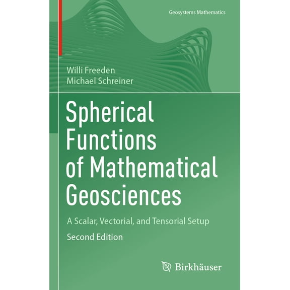 Geosystems Mathematics Spherical Functions of Mathematical Geosciences: A Scalar, Vectorial, and Tensorial Setup, (Paperback)