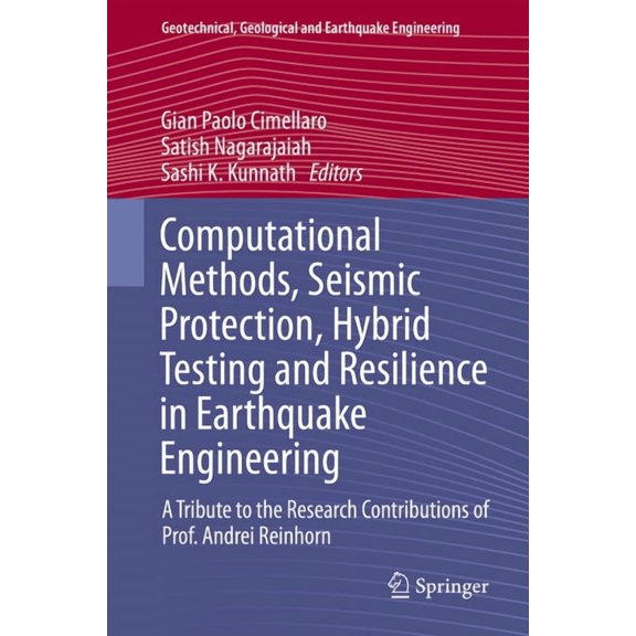 Geotechnical, Geological and Earthquake Computational Methods, Seismic Protection, Hybrid Testing and Resilience in Earthquake Engineering: A Tribute to the Res, Book 33, (Hardcover)