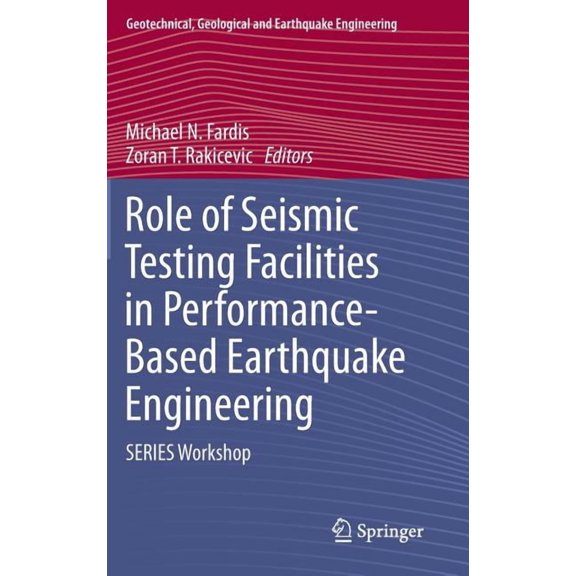Geotechnical, Geological and Earthquake Role of Seismic Testing Facilities in Performance-Based Earthquake Engineering: Series Workshop, Book 22, (Hardcover)