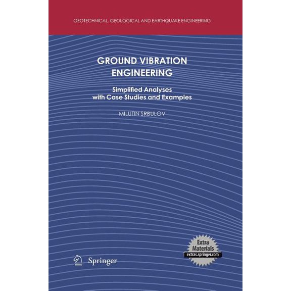 Geotechnical, Geological and Earthquake Ground Vibration Engineering: Simplified Analyses with Case Studies and Examples, Book 12, (Paperback)