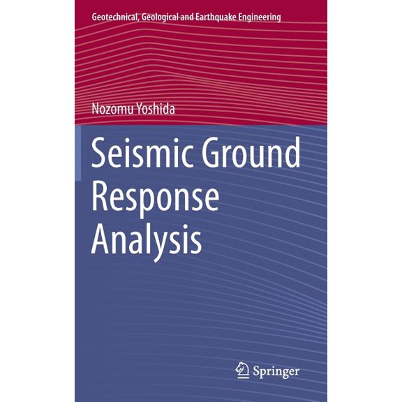 Geotechnical, Geological and Earthquake Seismic Ground Response Analysis, Book 36, (Hardcover)
