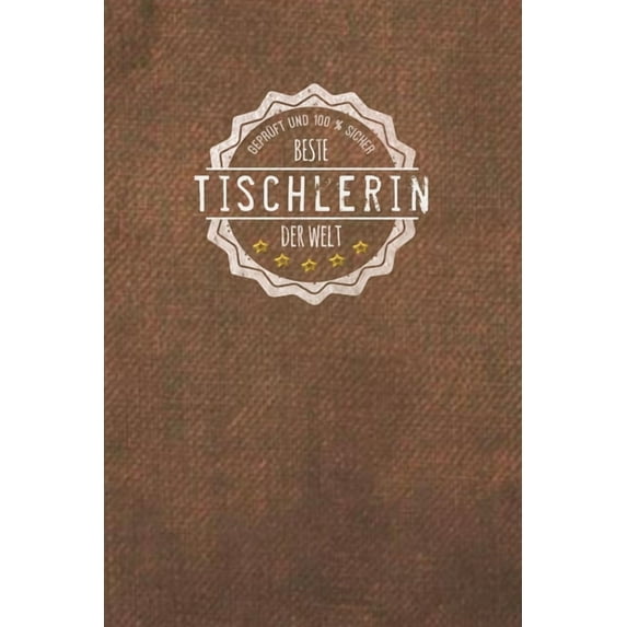 Geprüft und 100 % sicher beste Tischlerin der Welt: Der perfekte Terminplaner für Frauen, die in der Tischlerei arbeiten - Geschenkidee - Geschenke - Geschenk (Paperback)